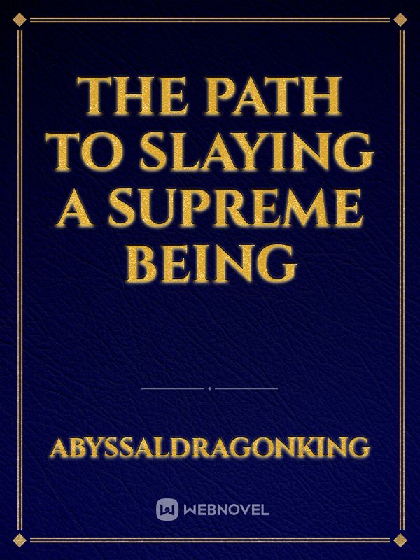 The Path To Slaying A Supreme Being