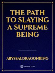 The Path To Slaying A Supreme Being Book