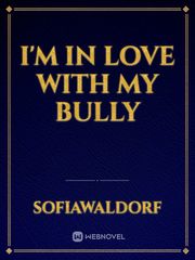 I'm in love with my bully Book