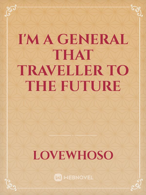 I'm a General That Traveller to the Future
