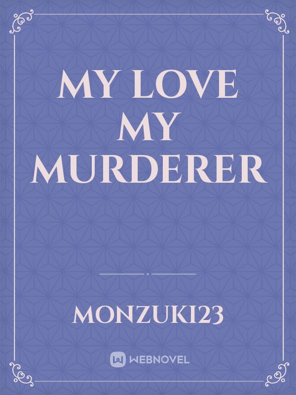 My love my murderer