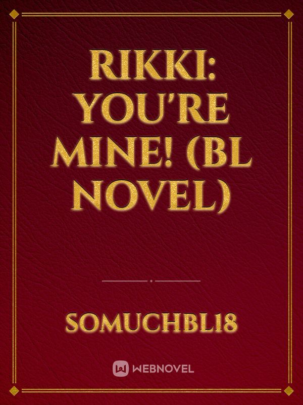 Rikki: You're mine! (BL novel)