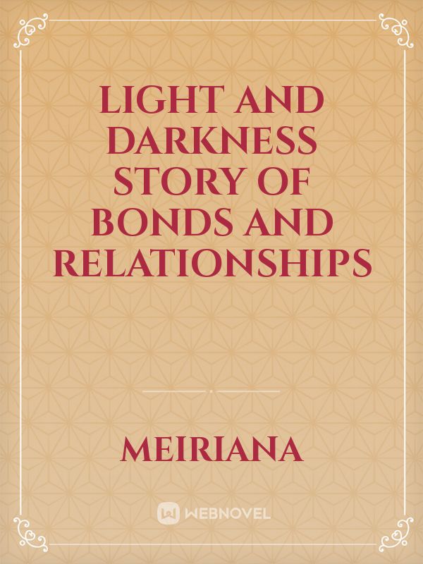 light and darkness story of bonds and relationships