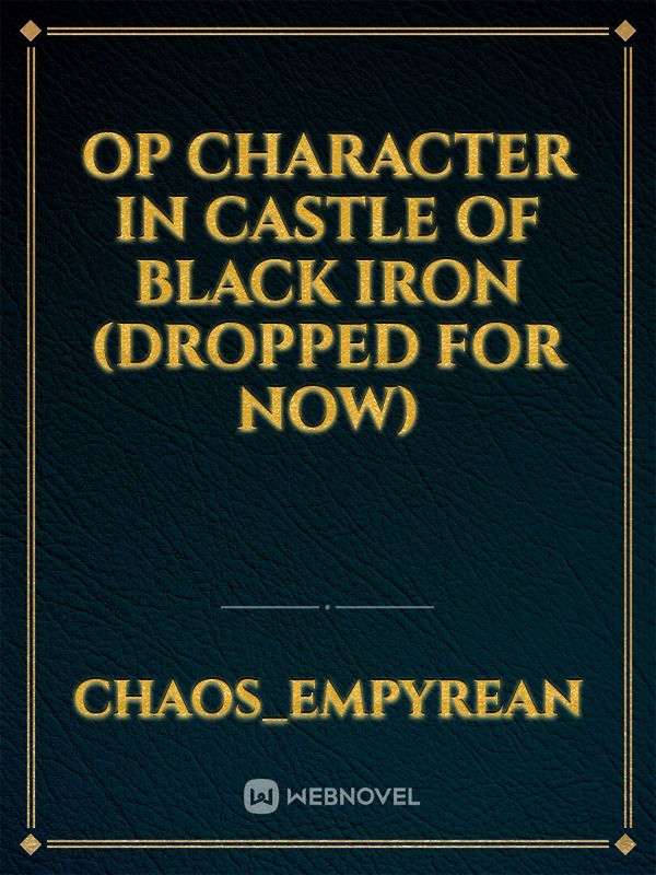 OP Character in Castle of Black Iron (Dropped for now)