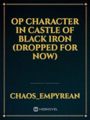 OP Character in Castle of Black Iron (Dropped for now) Book