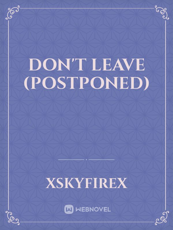 Don't Leave (POSTPONED)