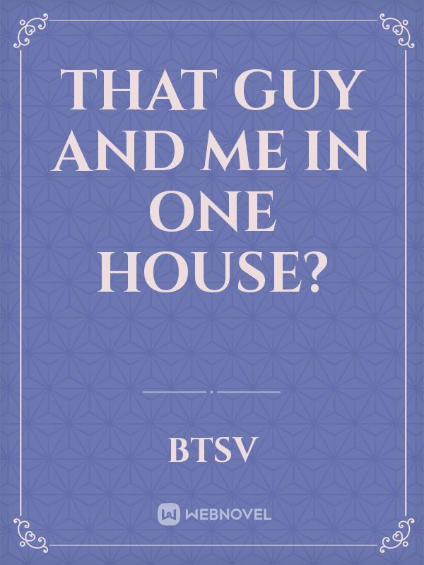 That Guy and Me In One House? Book