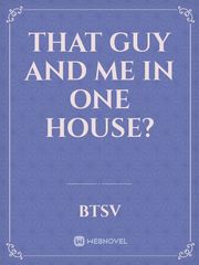That Guy and Me In One House? Book