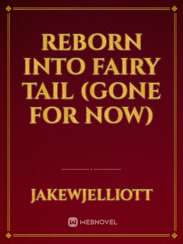 Reborn into Fairy Tail (Gone for now) Book