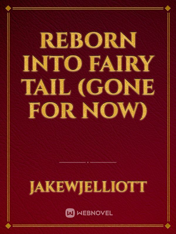 Reborn into Fairy Tail (Gone for now)