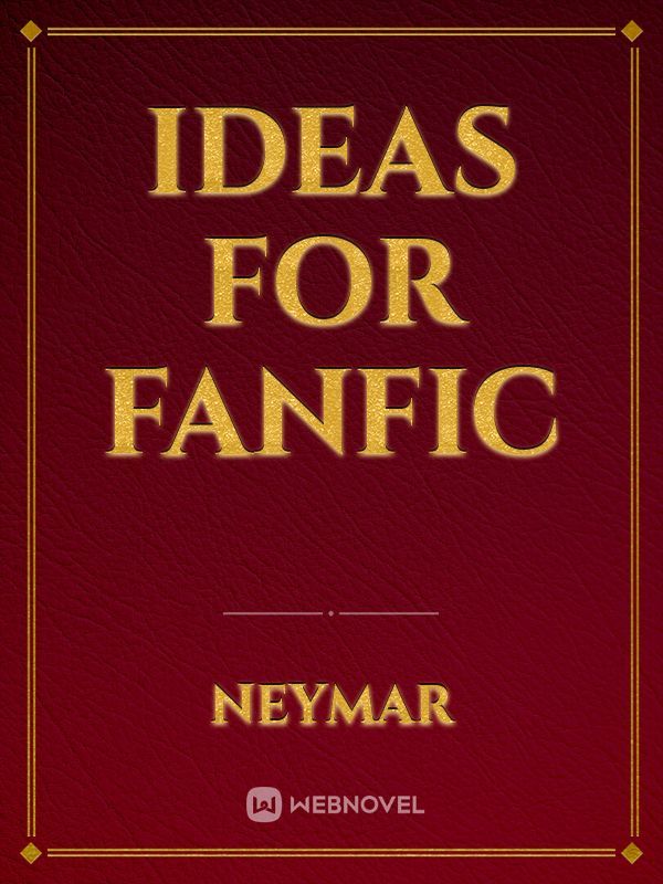 ideas for fanfic