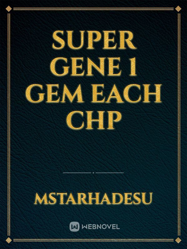 Super gene 1 gem each chp