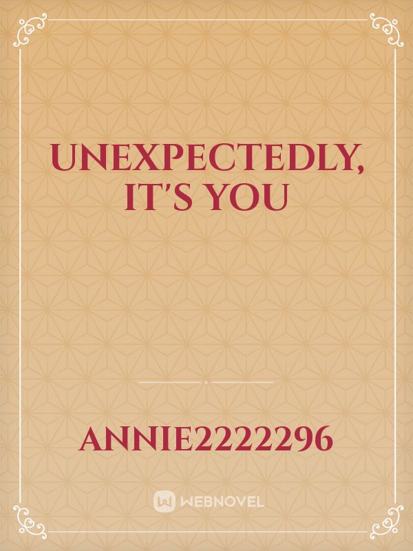 Unexpectedly, It's You