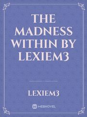 The Madness Within by LexieM3 Book