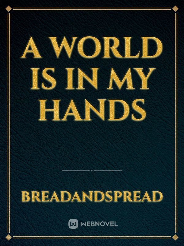 A World is in my Hands