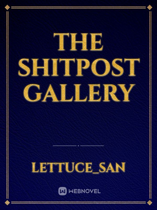 The Shitpost Gallery