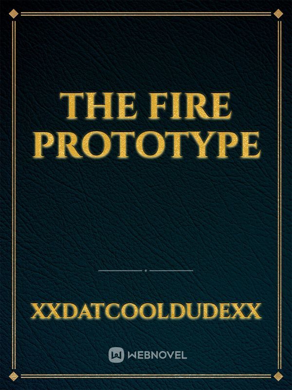 The Fire Prototype