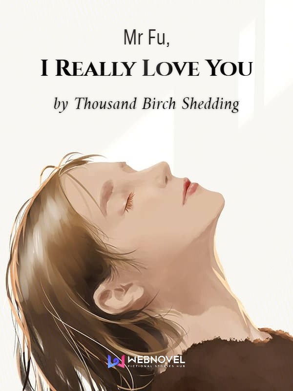Read Mr Fu, I Really Love You - Thousand Birch Shedding - WebNovel