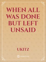 When All Was Done But Left Unsaid Book