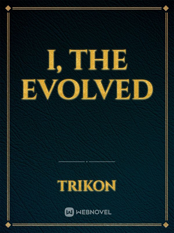 I, the evolved