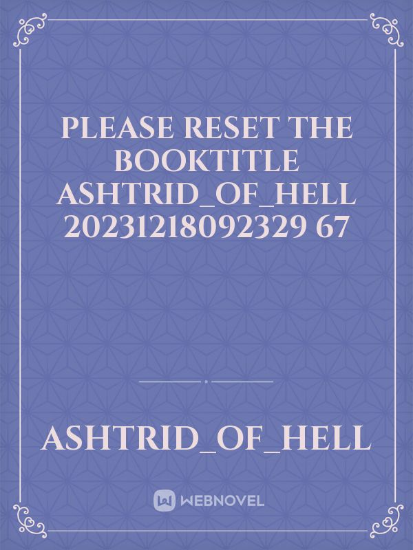 please reset the booktitle Ashtrid_Of_Hell 20231218092329 67