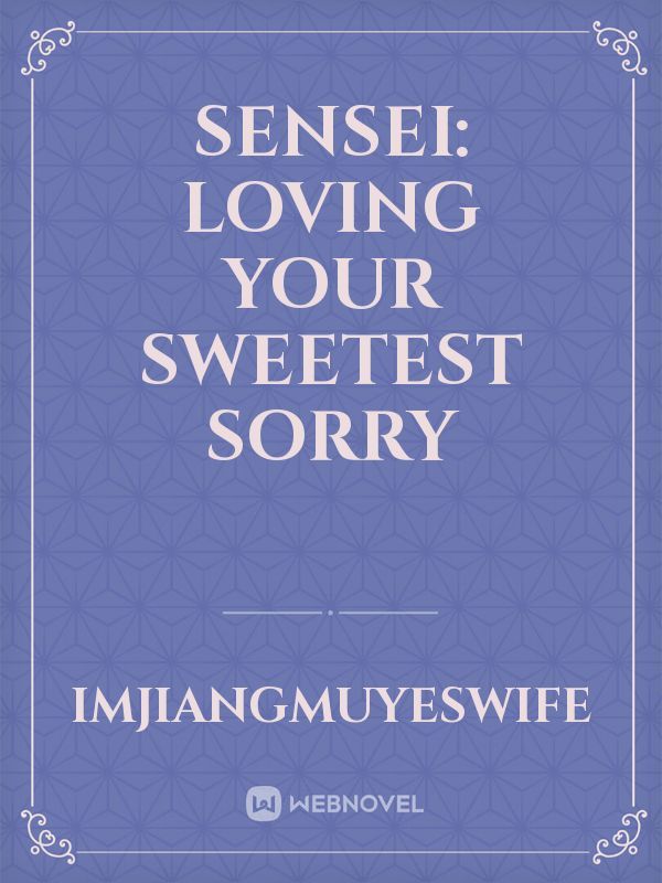 Sensei: Loving Your Sweetest Sorry Book