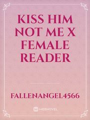 kiss him not me x female reader Book