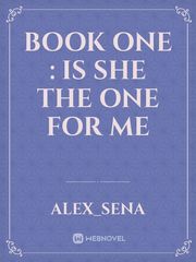 BOOK ONE : IS SHE THE ONE FOR ME Book