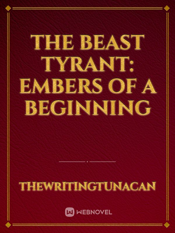 The Beast Tyrant: Embers of A Beginning Book
