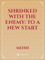 shrinked with the enemy:
to a new start Book