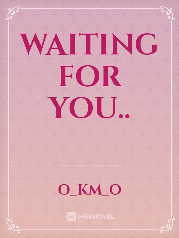 Waiting For You..