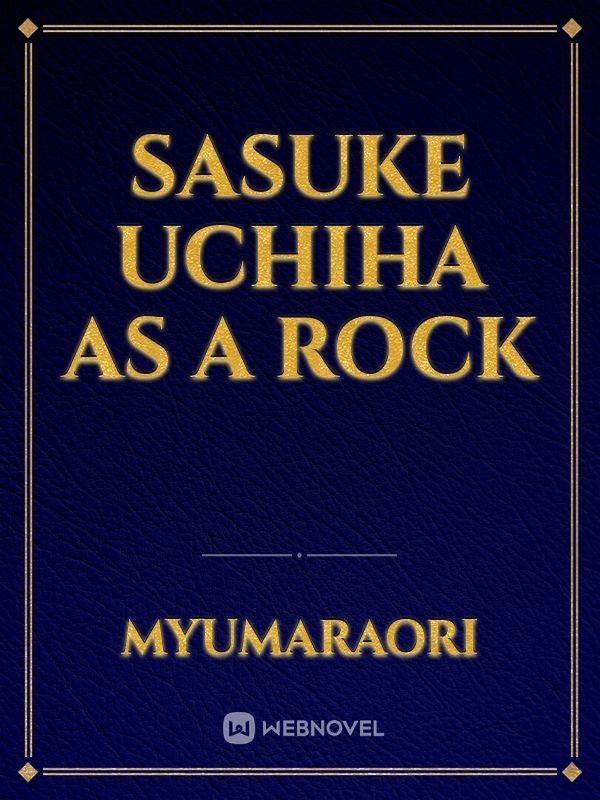Sasuke Uchiha as a Rock