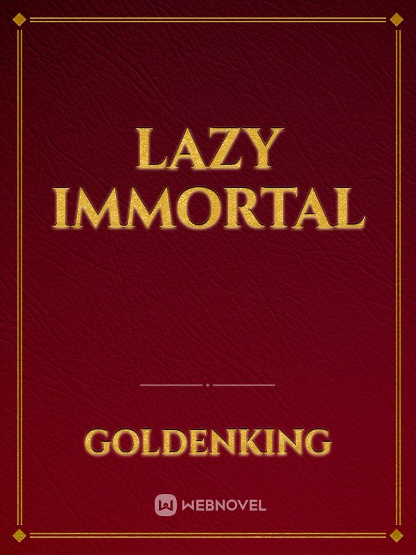 Lazy immortal