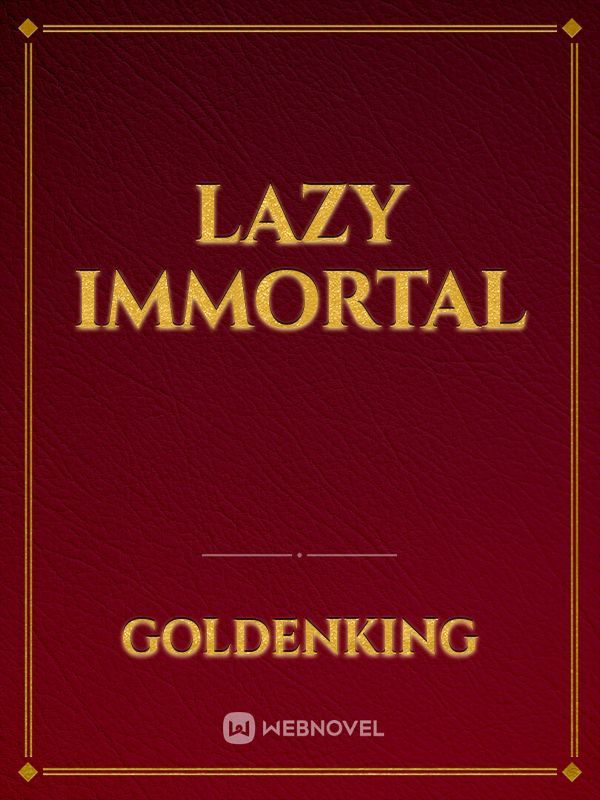 Lazy immortal