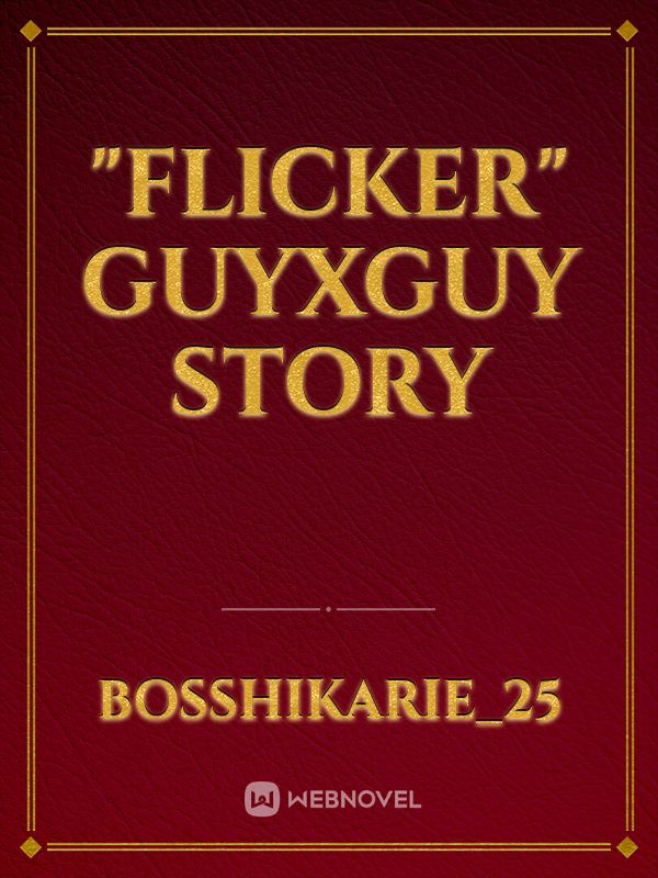 "Flicker"
GuyXGuy Story Book