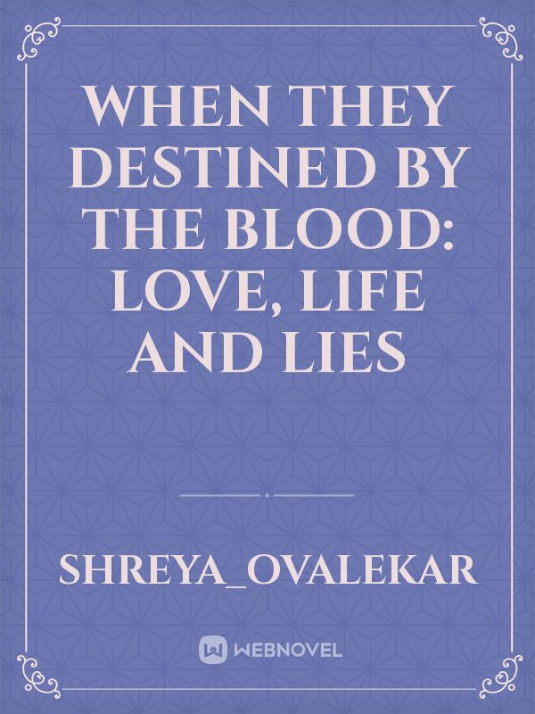 When they destined by the blood: Love, Life and Lies