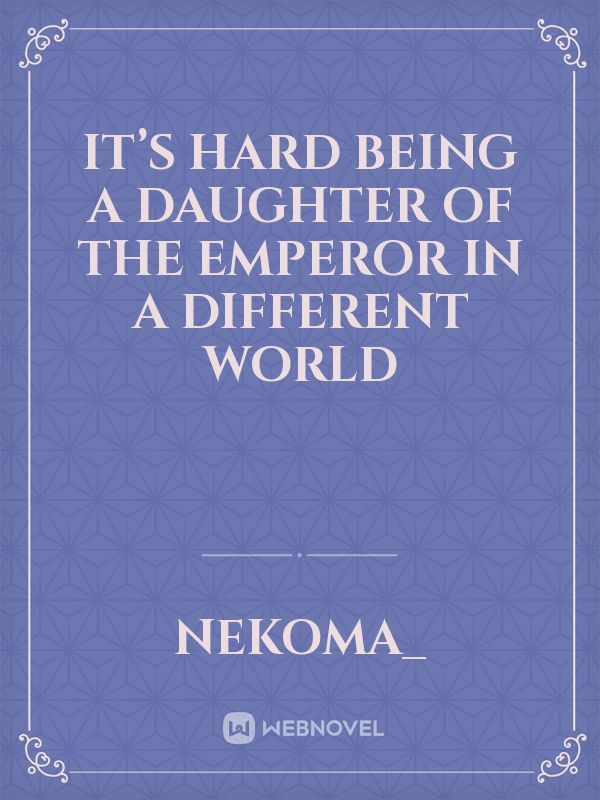 It’s hard being a daughter of the emperor in a different world Book