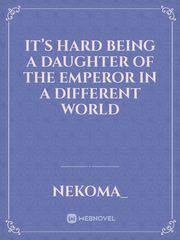 It’s hard being a daughter of the emperor in a different world Book