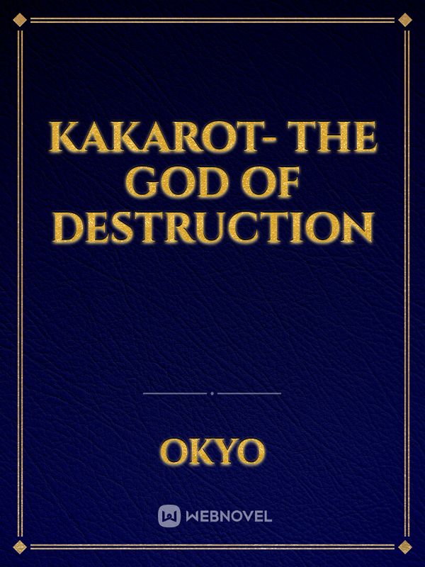 Kakarot- The God of Destruction