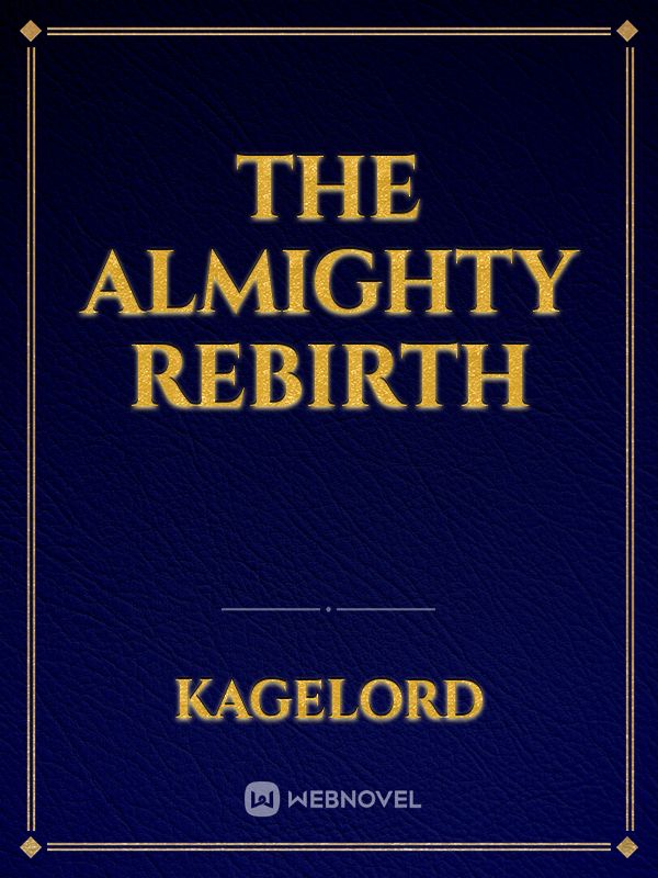 The almighty rebirth