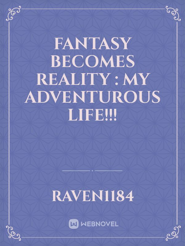 Fantasy becomes Reality : My Adventurous Life!!!