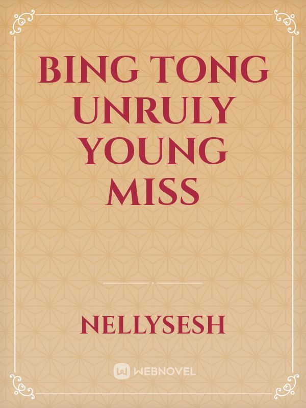 bing tong unruly young miss