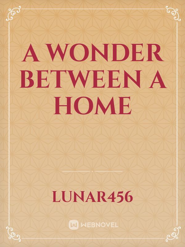 A Wonder Between A Home