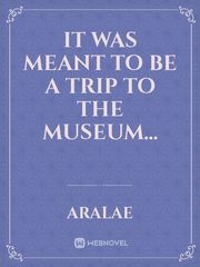 It was meant to be a trip to the museum... Book