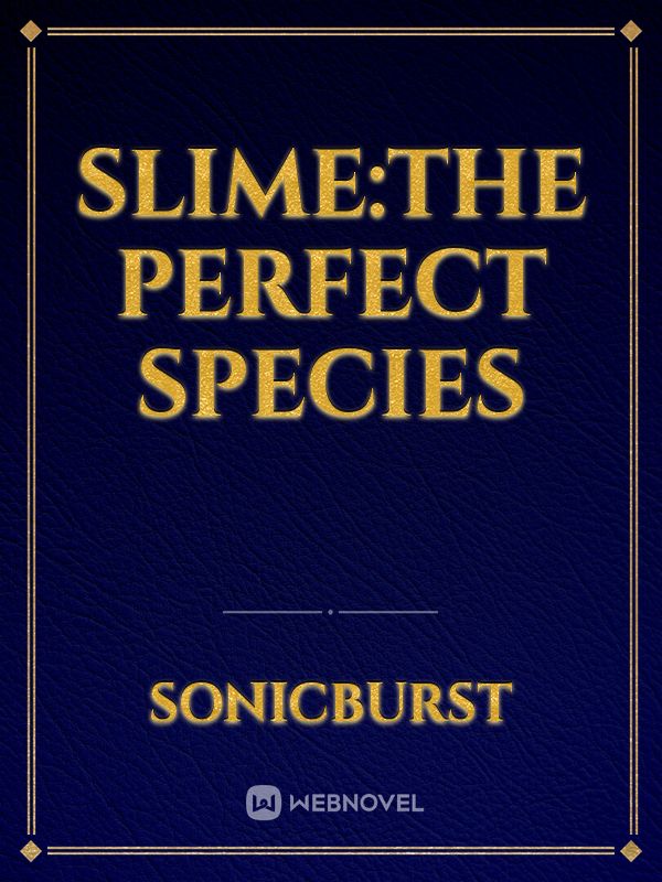 Slime:the perfect species