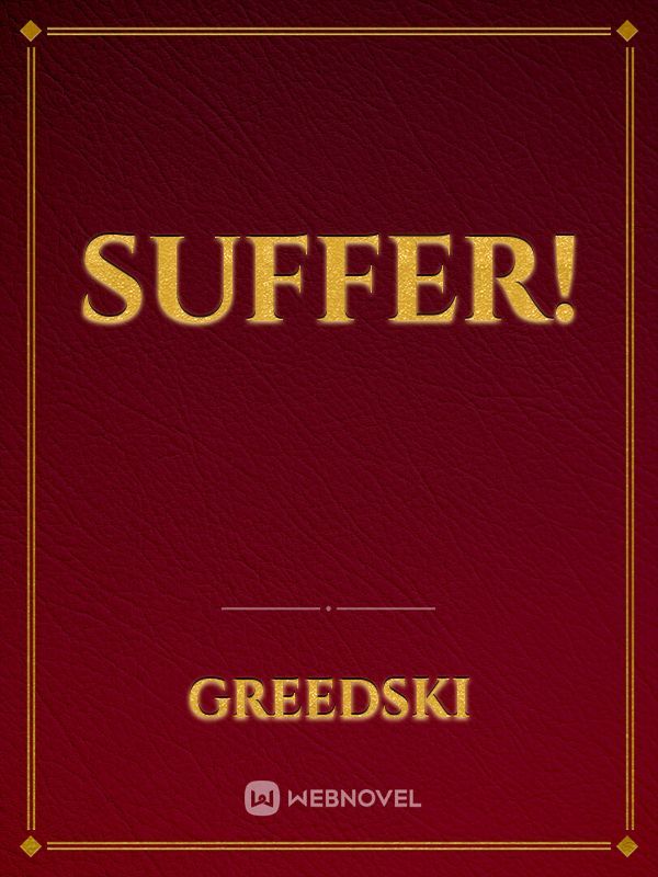 Suffer!