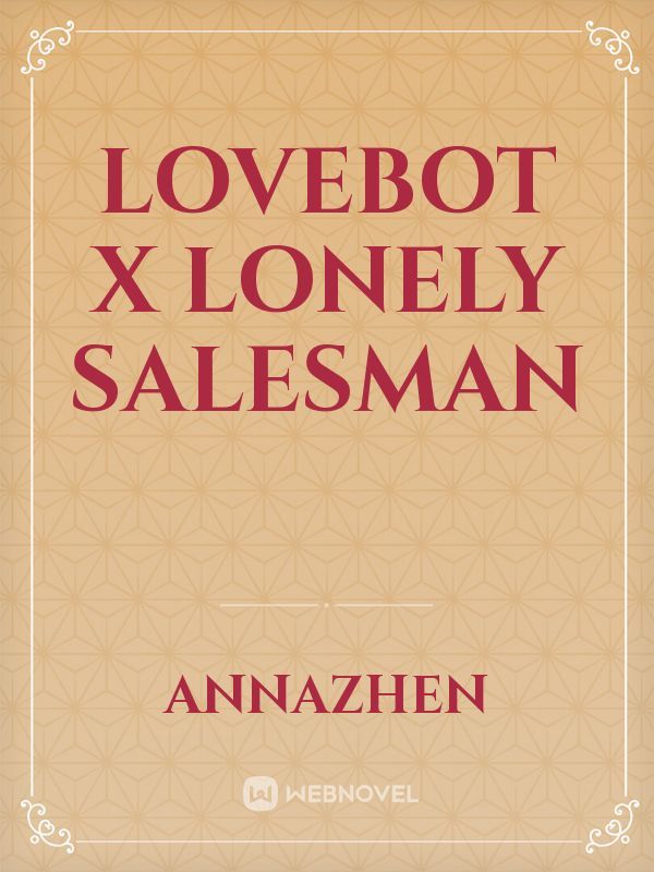 Lovebot x Lonely Salesman