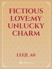Fictious Love:My Unlucky charm Book