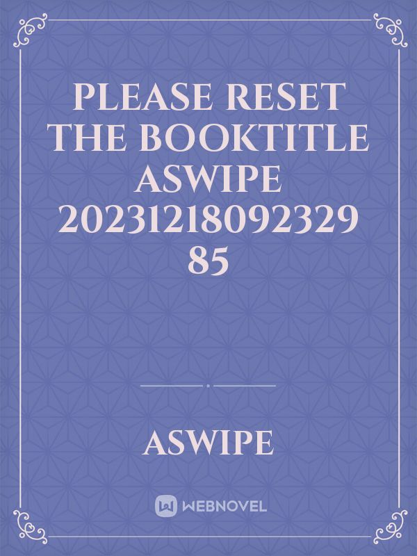 please reset the booktitle Aswipe 20231218092329 85