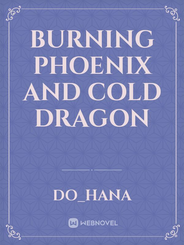 Burning Phoenix and Cold Dragon